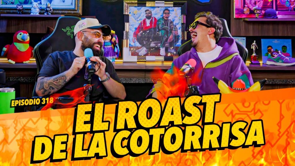 Episodio 318 – El roast de La Cotorrisa