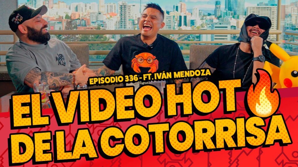 Episodio 336 – El video HOT🔥de La Cotorrisa Ft Iván Mendoza